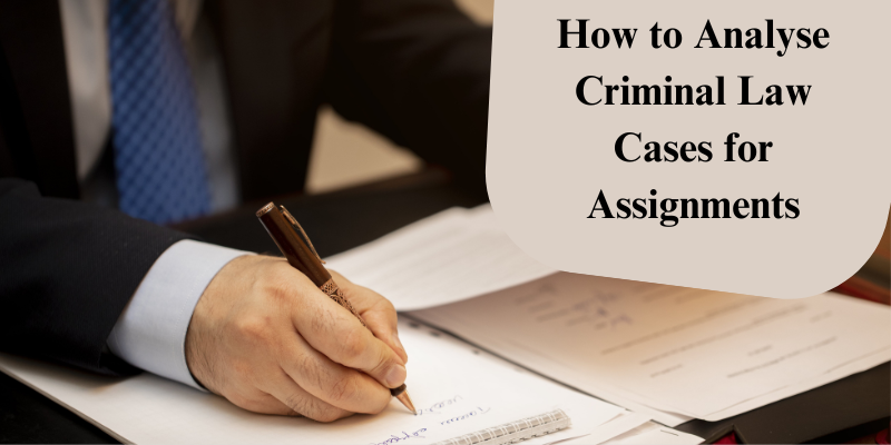 How to Analyse Criminal Law Cases for Assignments How to Analyse Criminal Law Cases for Assignments