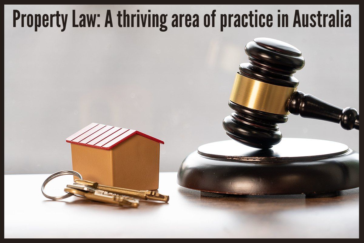 Property Law: A thriving area of practice in Australia Property Law: A thriving area of practice in Australia