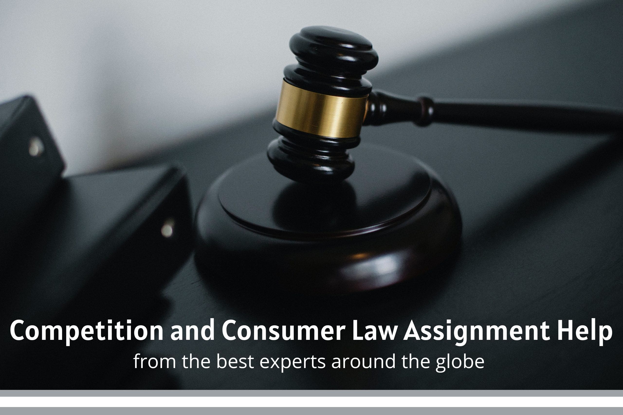 Competition and Consumer Law Assignment Help from the best Experts Around the Globe Competition and Consumer Law Assignment Help from the best Experts Around the Globe