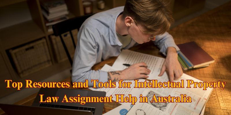 Top Resources and Tools for Intellectual Property Law Assignment Help in Australia Top Resources and Tools for Intellectual Property Law Assignment Help in Australia