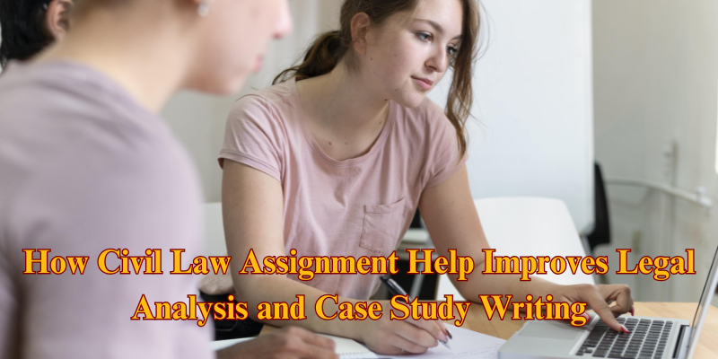 How Civil Law Assignment Help Improves Legal Analysis and Case Study Writing How Civil Law Assignment Help Improves Legal Analysis and Case Study Writing