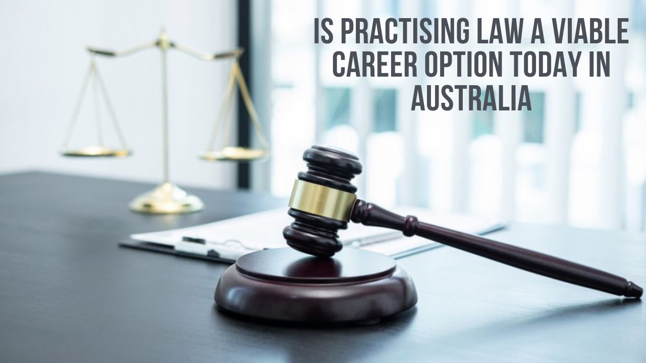 Is Practising Law a Viable Career Option Today In Australia Is Practising Law a Viable Career Option Today In Australia