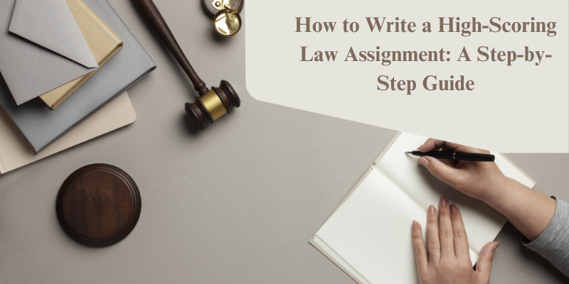 How to Write a High-Scoring Law Assignment: A Step-by-Step Guide How to Write a High-Scoring Law Assignment: A Step-by-Step Guide