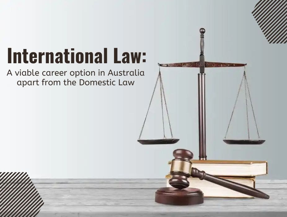 International Law: A viable career option in Australia apart from the Domestic Law International Law: A viable career option in Australia apart from the Domestic Law