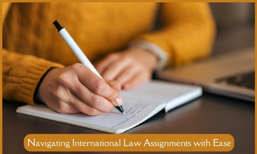 Navigating International Law Assignments with Ease Navigating International Law Assignments with Ease